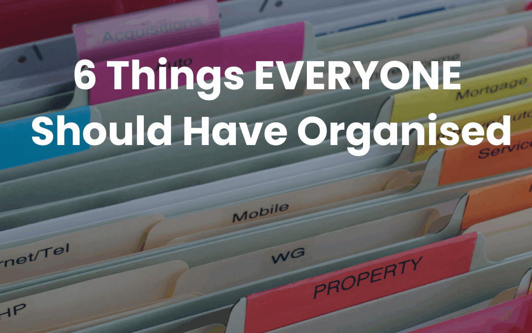 6 Things EVERYONE Should Have Organised!